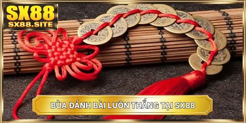 Bùa đánh bài luôn thắng tại SX88