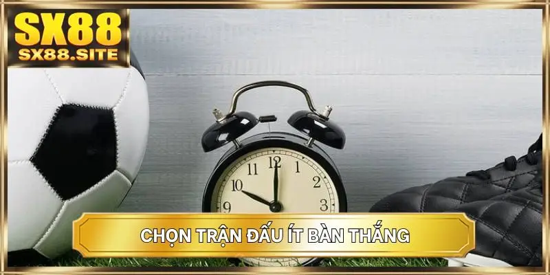 Chọn trận đấu ít bàn thắng