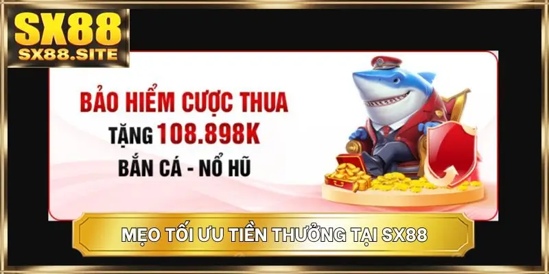 Mẹo tối ưu tiền thưởng tại SX88