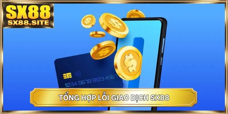 Tổng hợp lỗi giao dịch SX88